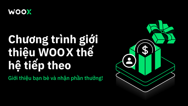 Chương trình Giới thiệu WOO X Thế hệ Mới: Mã Tùy Chỉnh, Thưởng Kép, Minh Bạch Tuyệt Đối